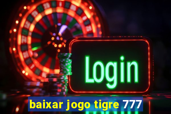 baixar jogo tigre 777